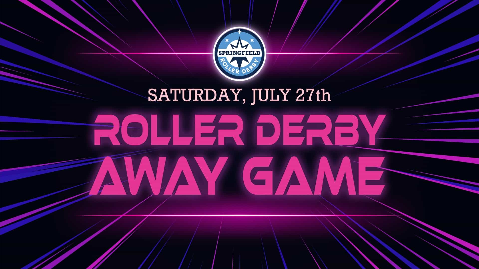 Graphic with image of lasers with black background, images of SRD logo. Text reads Saturday, July 27th Roller Derby Away Game.